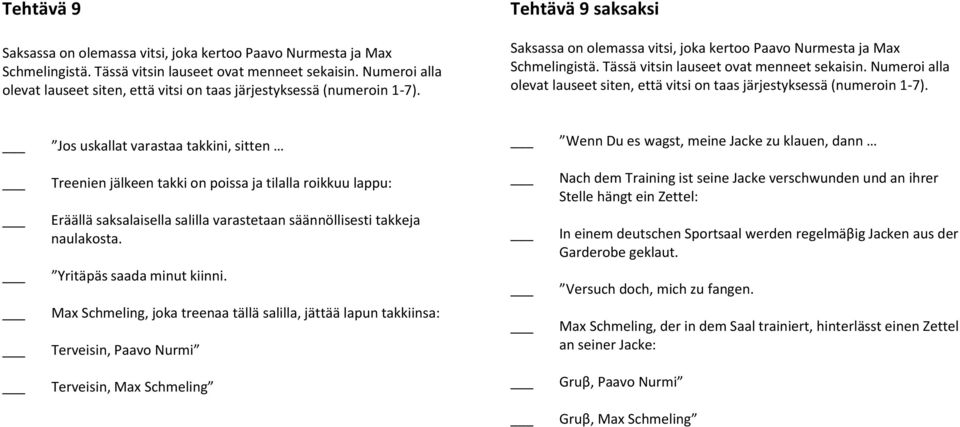 Tässä vitsin lauseet ovat menneet sekaisin. Numeroi alla olevat lauseet siten, että vitsi on taas järjestyksessä (numeroin 1-7).