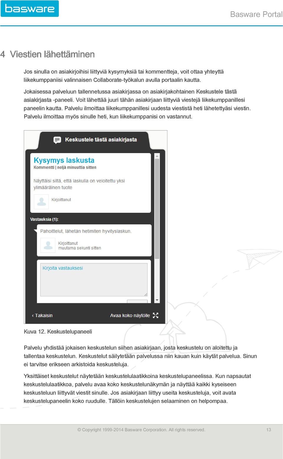 Voit lähettää juuri tähän asiakirjaan liittyviä viestejä liikekumppanillesi paneelin kautta. Palvelu ilmoittaa liikekumppanillesi uudesta viestistä heti lähetettyäsi viestin.