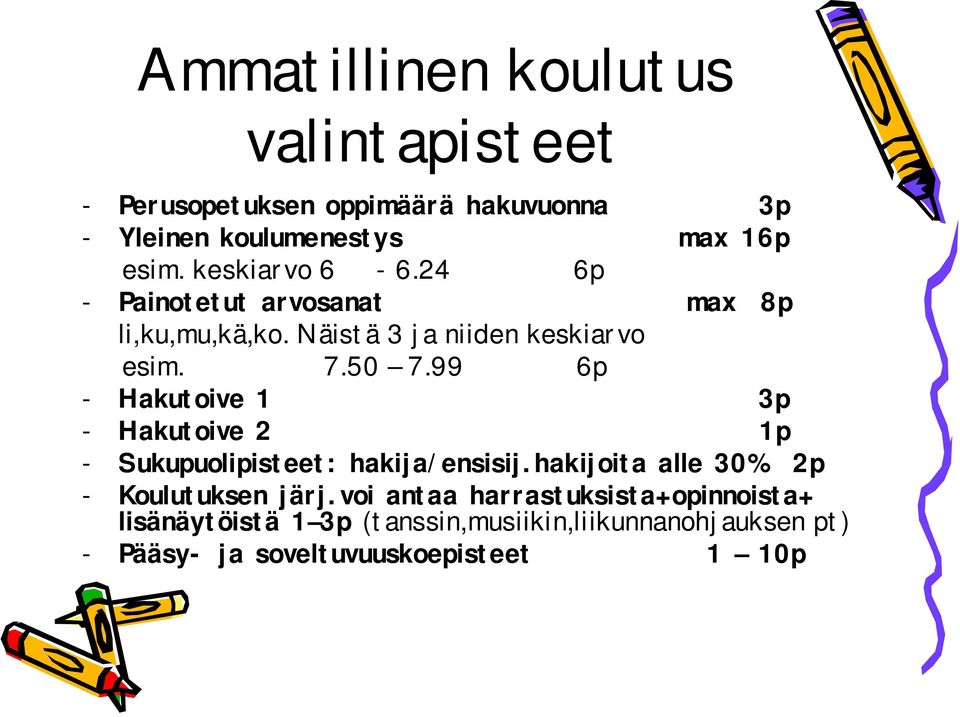 99 6p - Hakutoive 1 3p - Hakutoive 2 1p - Sukupuolipisteet: hakija/ensisij.hakijoita alle 30% 2p - Koulutuksen järj.