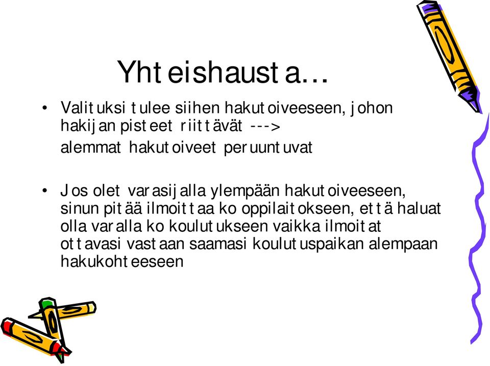 alemmat hakutoiveet peruuntuvat Jos olet varasijalla ylempään hakutoiveeseen,