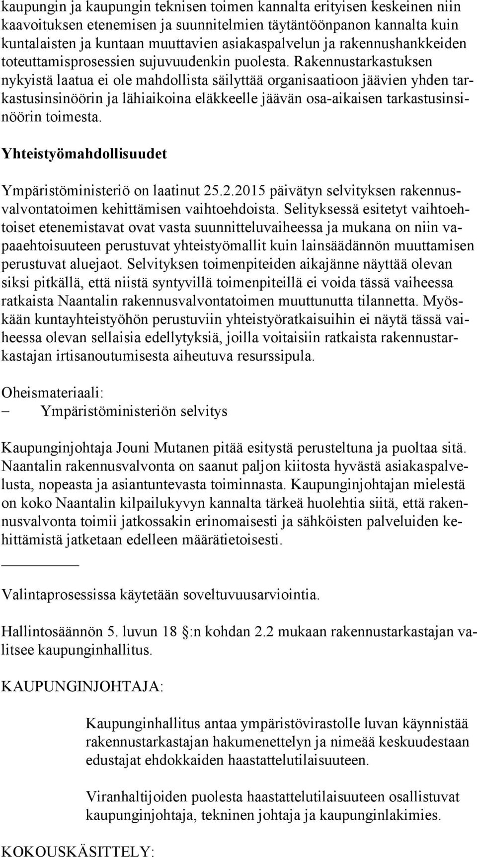 Ra ken nus tar kas tuk sen nykyistä laatua ei ole mahdollista säilyttää organisaatioon jäävien yhden tarkas tus in si nöö rin ja lähiaikoina eläkkeelle jäävän osa-aikaisen tar kas tus in sinöö rin