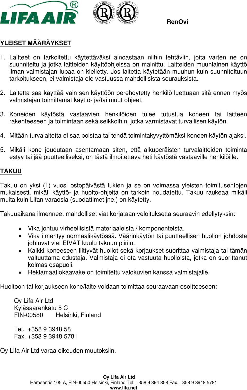 Laitetta saa käyttää vain sen käyttöön perehdytetty henkilö luettuaan sitä ennen myös valmistajan toimittamat käyttö- ja/tai muut ohjeet. 3.