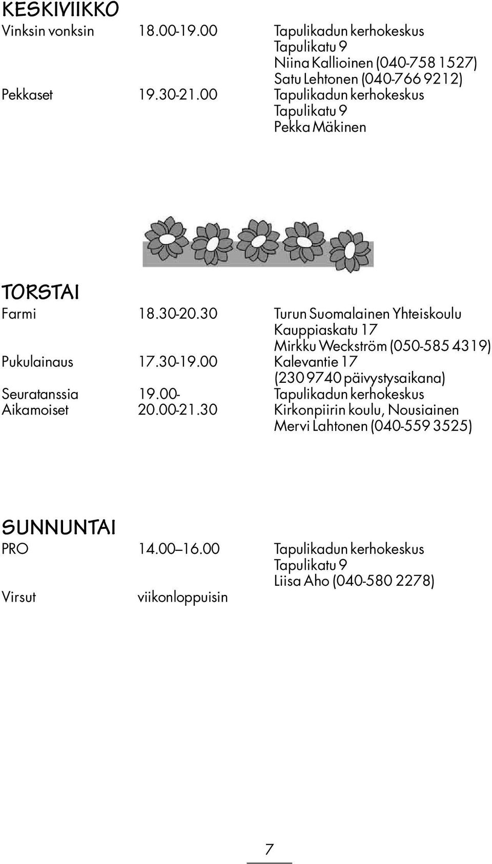 30 Turun Suomalainen Yhteiskoulu Kauppiaskatu 17 Mirkku Weckström (050-585 4319) Pukulainaus 17.30-19.