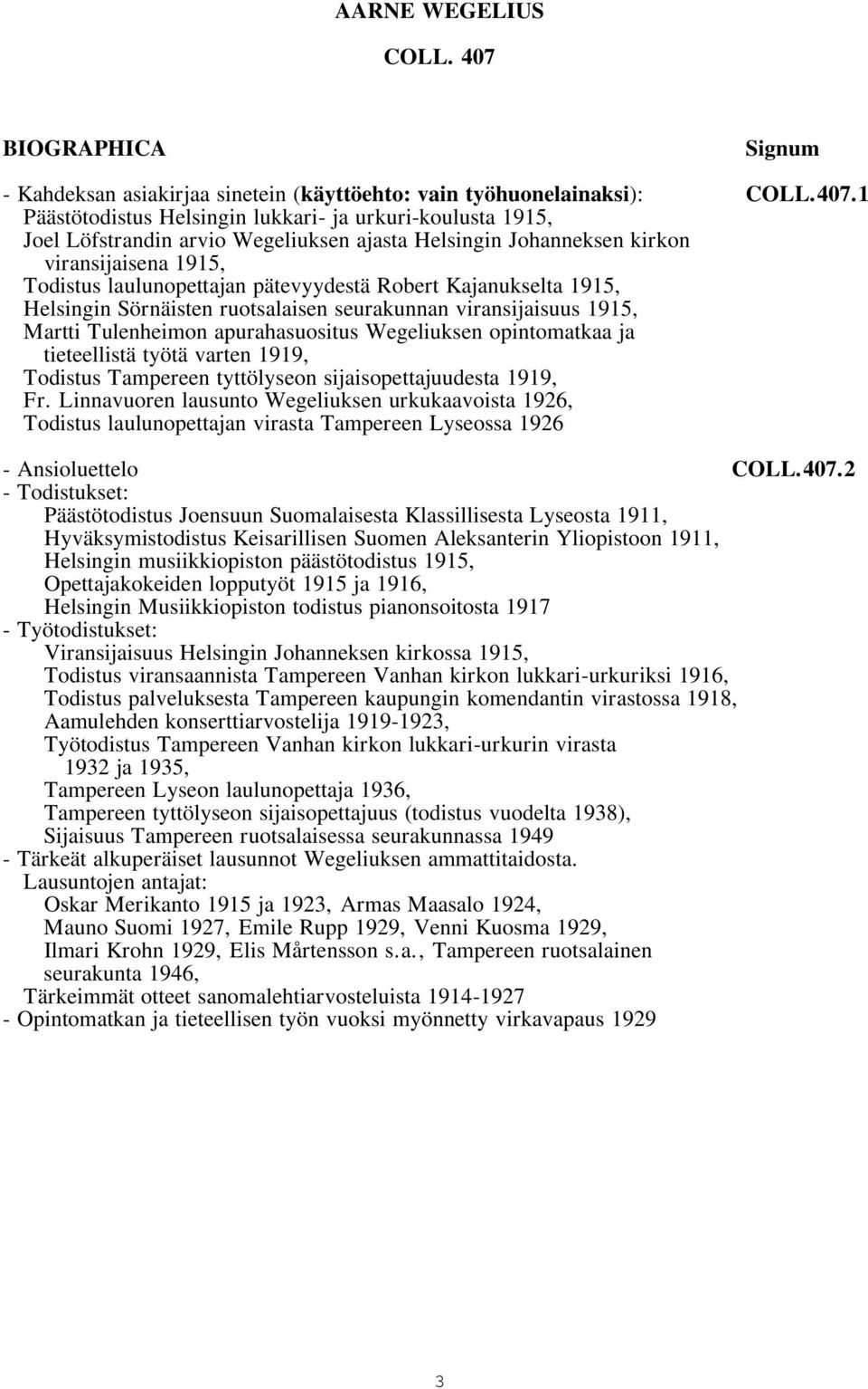 1 Päästötodistus Helsingin lukkari- ja urkuri-koulusta 1915, Joel Löfstrandin arvio Wegeliuksen ajasta Helsingin Johanneksen kirkon viransijaisena 1915, Todistus laulunopettajan pätevyydestä Robert