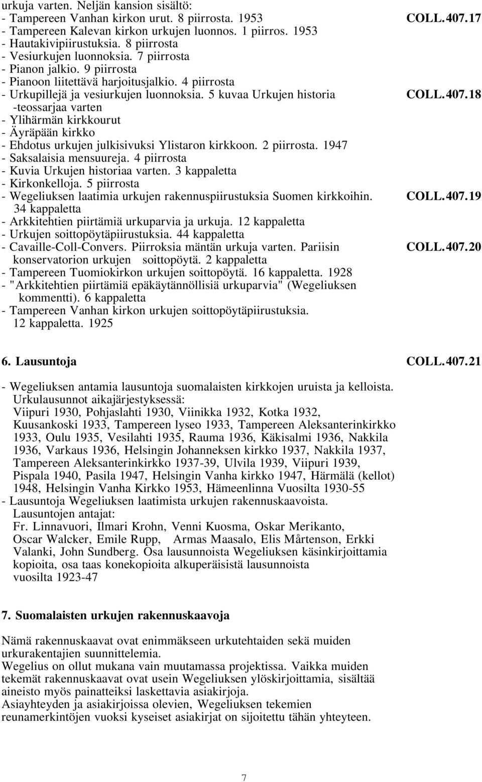 407.18 -teossarjaa varten - Ylihärmän kirkkourut - Äyräpään kirkko - Ehdotus urkujen julkisivuksi Ylistaron kirkkoon. 2 piirrosta. 1947 - Saksalaisia mensuureja.