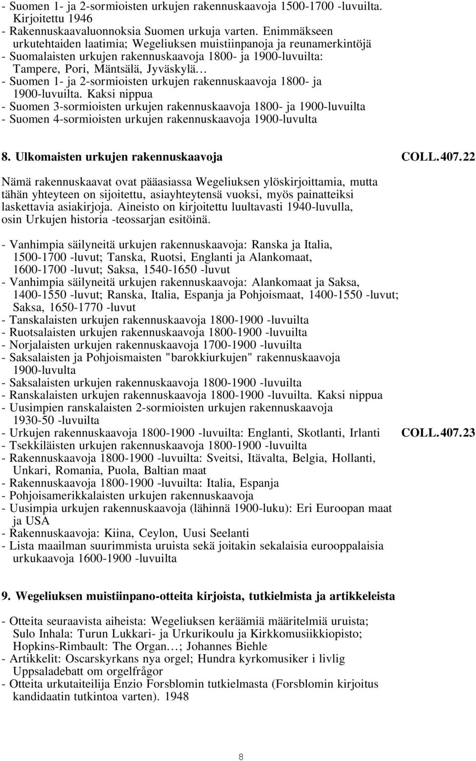 .. - Suomen 1- ja 2-sormioisten urkujen rakennuskaavoja 1800- ja 1900-luvuilta.