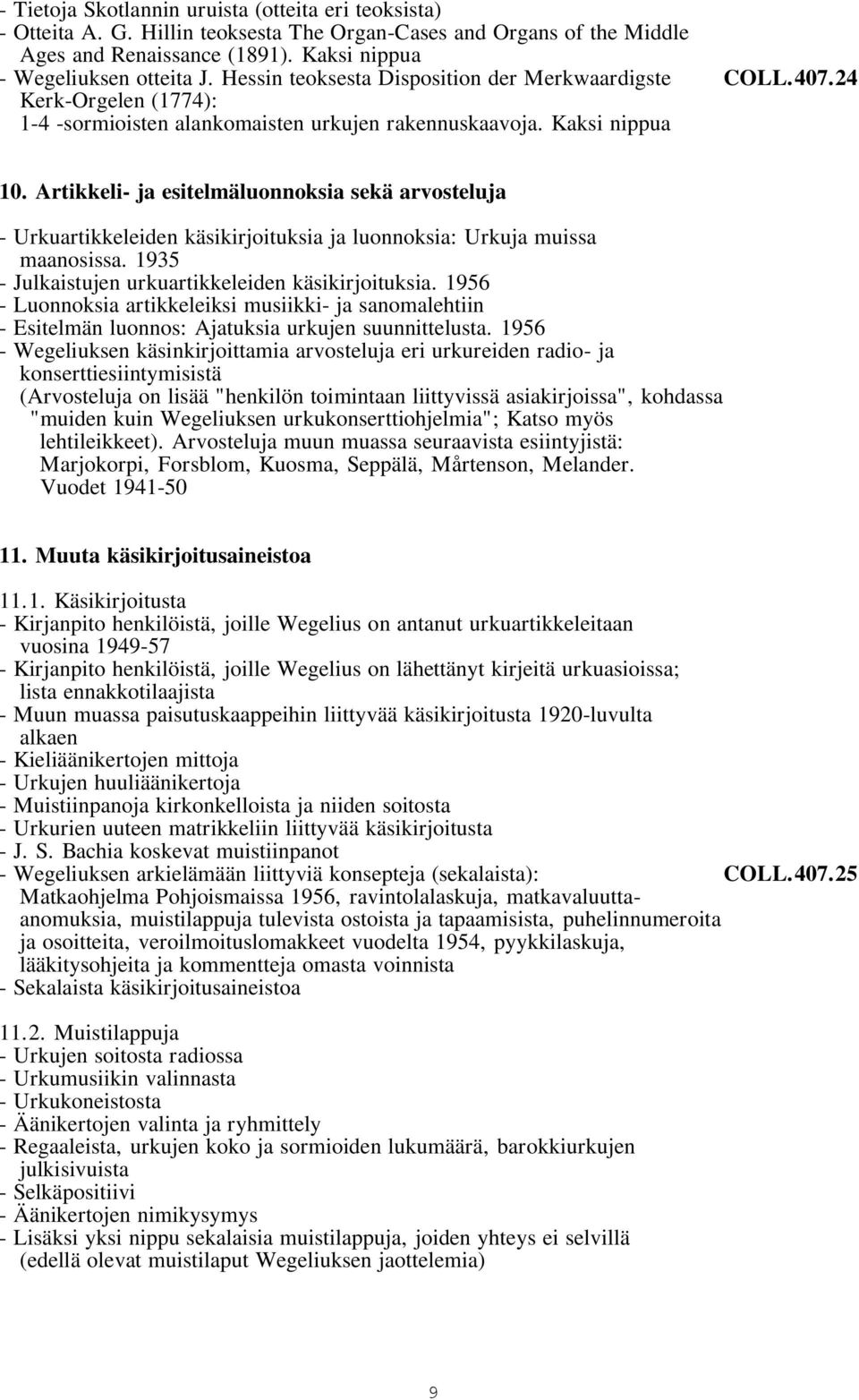 Artikkeli- ja esitelmäluonnoksia sekä arvosteluja - Urkuartikkeleiden käsikirjoituksia ja luonnoksia: Urkuja muissa maanosissa. 1935 - Julkaistujen urkuartikkeleiden käsikirjoituksia.