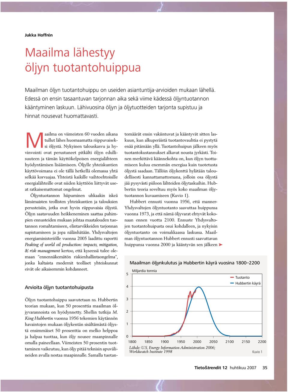 Maailma on viimeisten 6 vuoden aikana tullut lähes huomaamatta riippuvaiseksi öljystä.