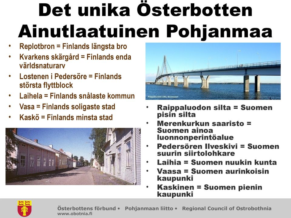 Österbottens förbund Raippaluodon silta = Suomen pisin silta Merenkurkun saaristo = Suomen ainoa luonnonperintöalue Pedersören Ilveskivi =