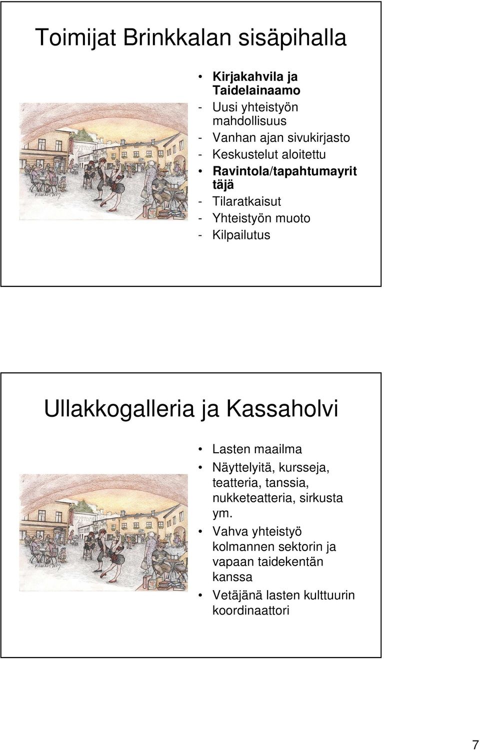 Kilpailutus Ullakkogalleria ja Kassaholvi Lasten maailma Näyttelyitä, kursseja, teatteria, tanssia,