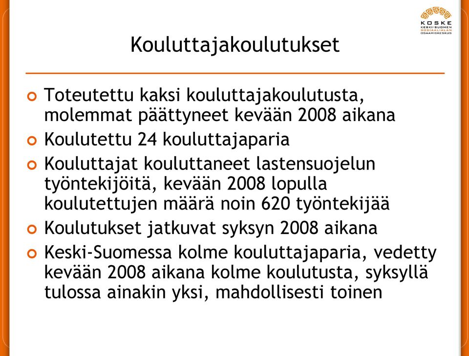 koulutettujen määrä noin 620 työntekijää Koulutukset jatkuvat syksyn 2008 aikana Keski-Suomessa kolme