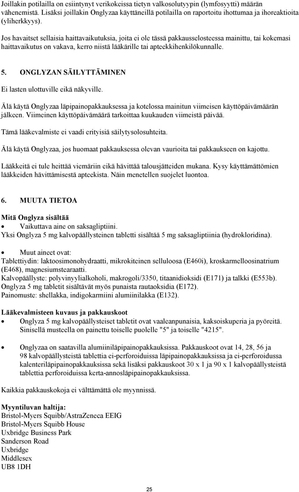 Jos havaitset sellaisia haittavaikutuksia, joita ei ole tässä pakkausselosteessa mainittu, tai kokemasi haittavaikutus on vakava, kerro niistä lääkärille tai apteekkihenkilökunnalle. 5.