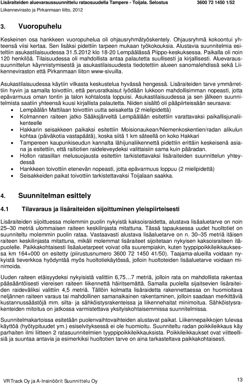 Tilaisuudessa oli mahdollista antaa palautetta suullisesti ja kirjallisesti.