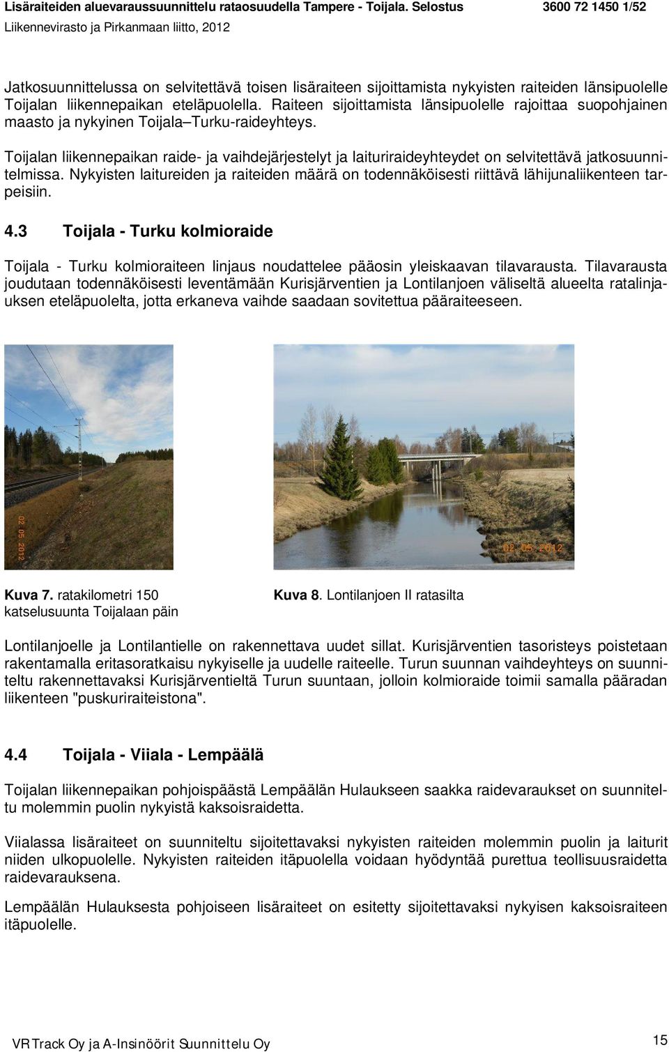 Toijalan liikennepaikan raide- ja vaihdejärjestelyt ja laituriraideyhteydet on selvitettävä jatkosuunnitelmissa.
