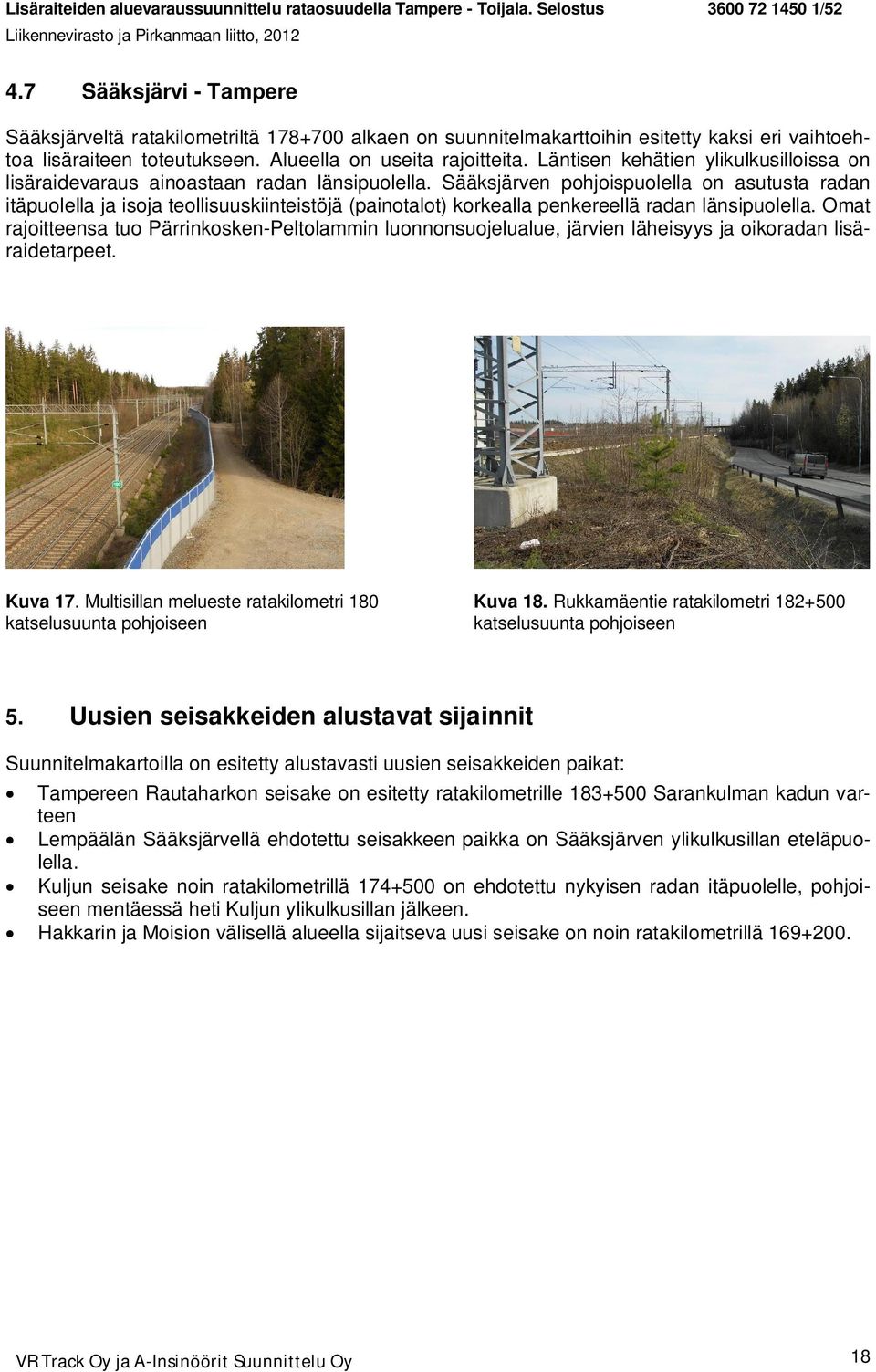Sääksjärven pohjoispuolella on asutusta radan itäpuolella ja isoja teollisuuskiinteistöjä (painotalot) korkealla penkereellä radan länsipuolella.