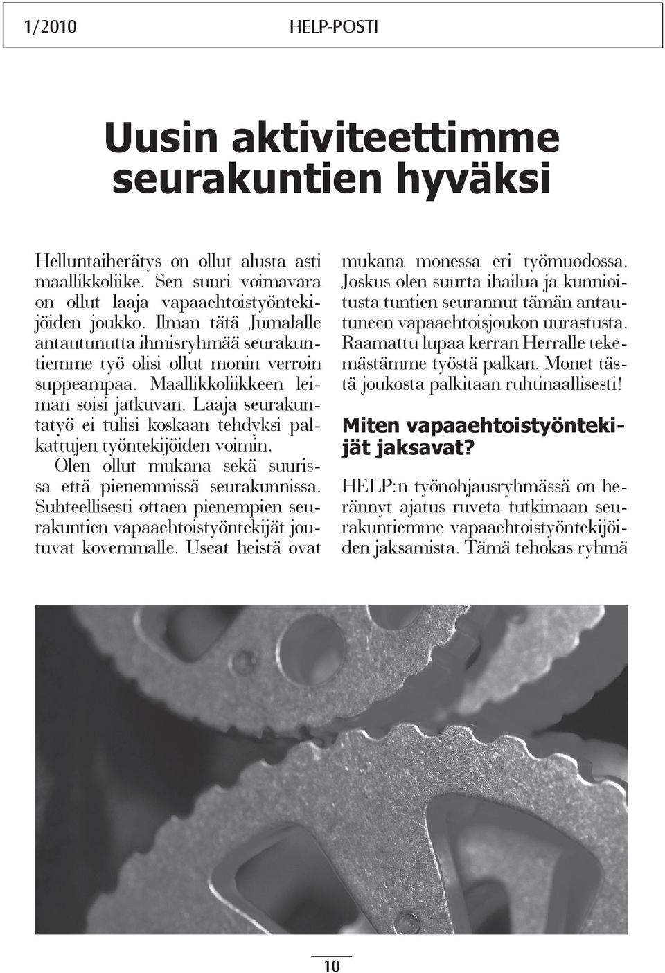 Laaja seurakuntatyö ei tulisi koskaan tehdyksi palkattujen työntekijöiden voimin. Olen ollut mukana sekä suurissa että pienemmissä seurakunnissa.