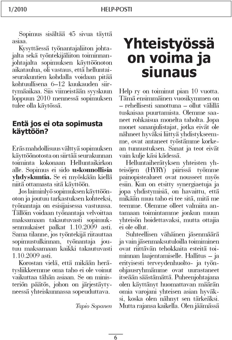 kuukauden siirtymäaikaa. Siis viimeistään syyskuun loppuun 2010 mennessä sopimuksen tulee olla käytössä. Entä jos ei ota sopimusta käyttöön?