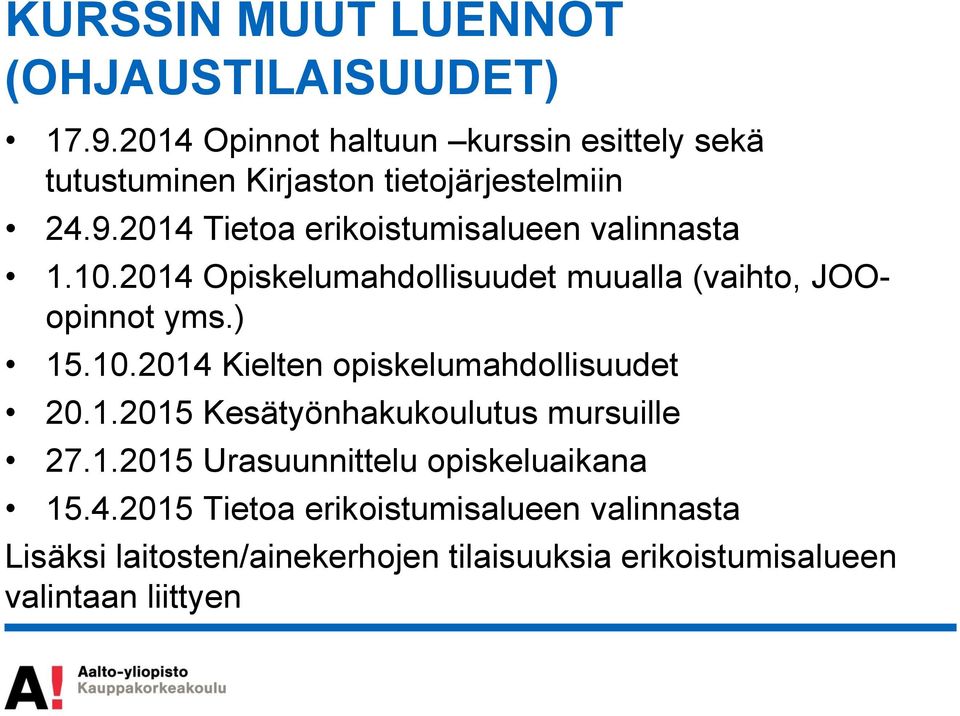 2014 Tietoa erikoistumisalueen valinnasta 1.10.2014 Opiskelumahdollisuudet muualla (vaihto, JOOopinnot yms.) 15.10.2014 Kielten opiskelumahdollisuudet 20.