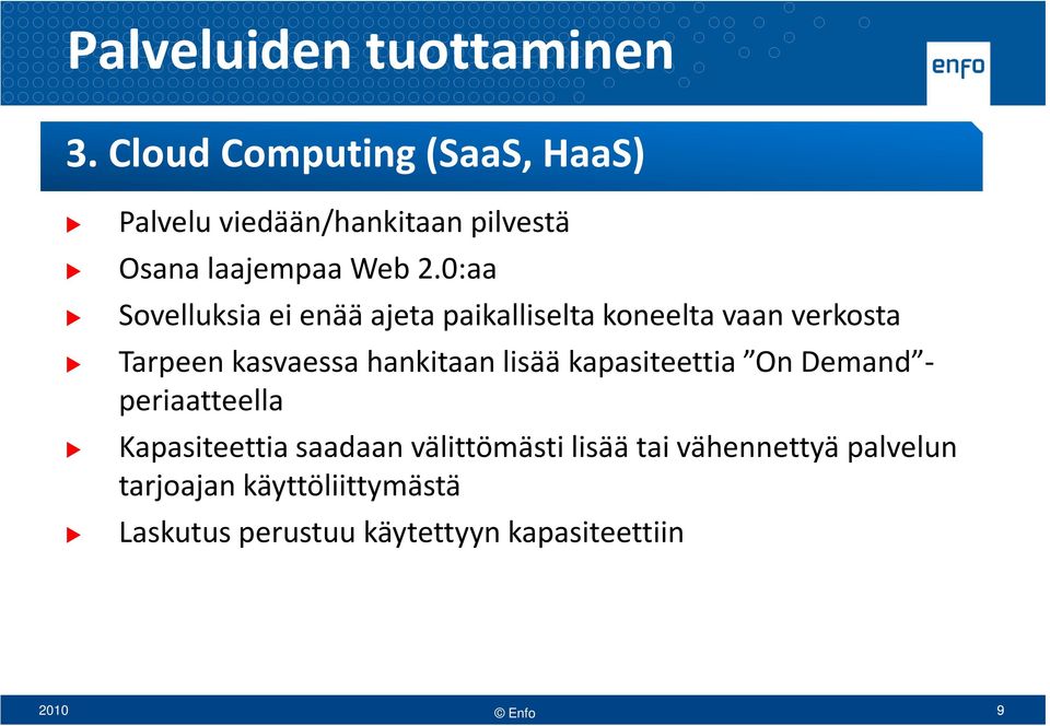 0:aa Sovelluksia ei enää ajeta paikalliselta koneelta vaan verkosta Tarpeen kasvaessa hankitaan