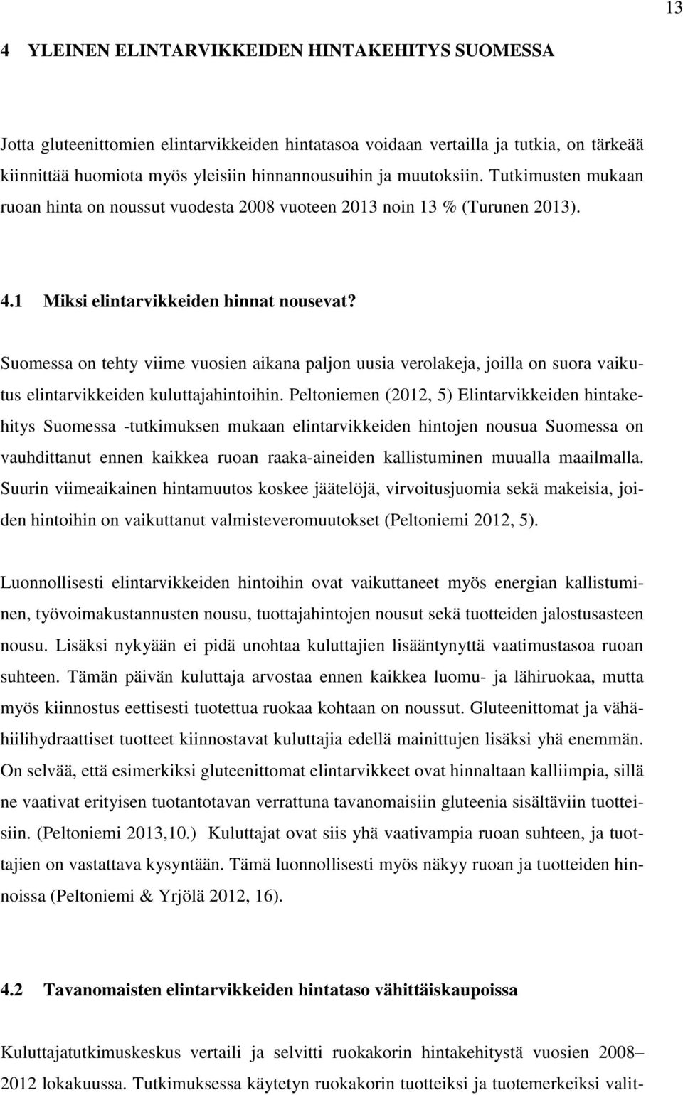 Suomessa on tehty viime vuosien aikana paljon uusia verolakeja, joilla on suora vaikutus elintarvikkeiden kuluttajahintoihin.