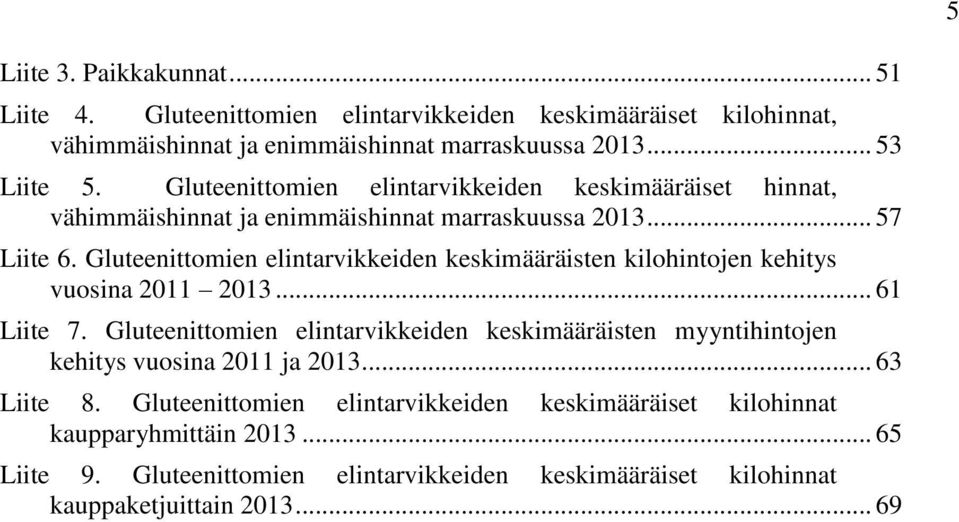 Gluteenittomien elintarvikkeiden keskimääräisten kilohintojen kehitys vuosina 2011 2013... 61 Liite 7.