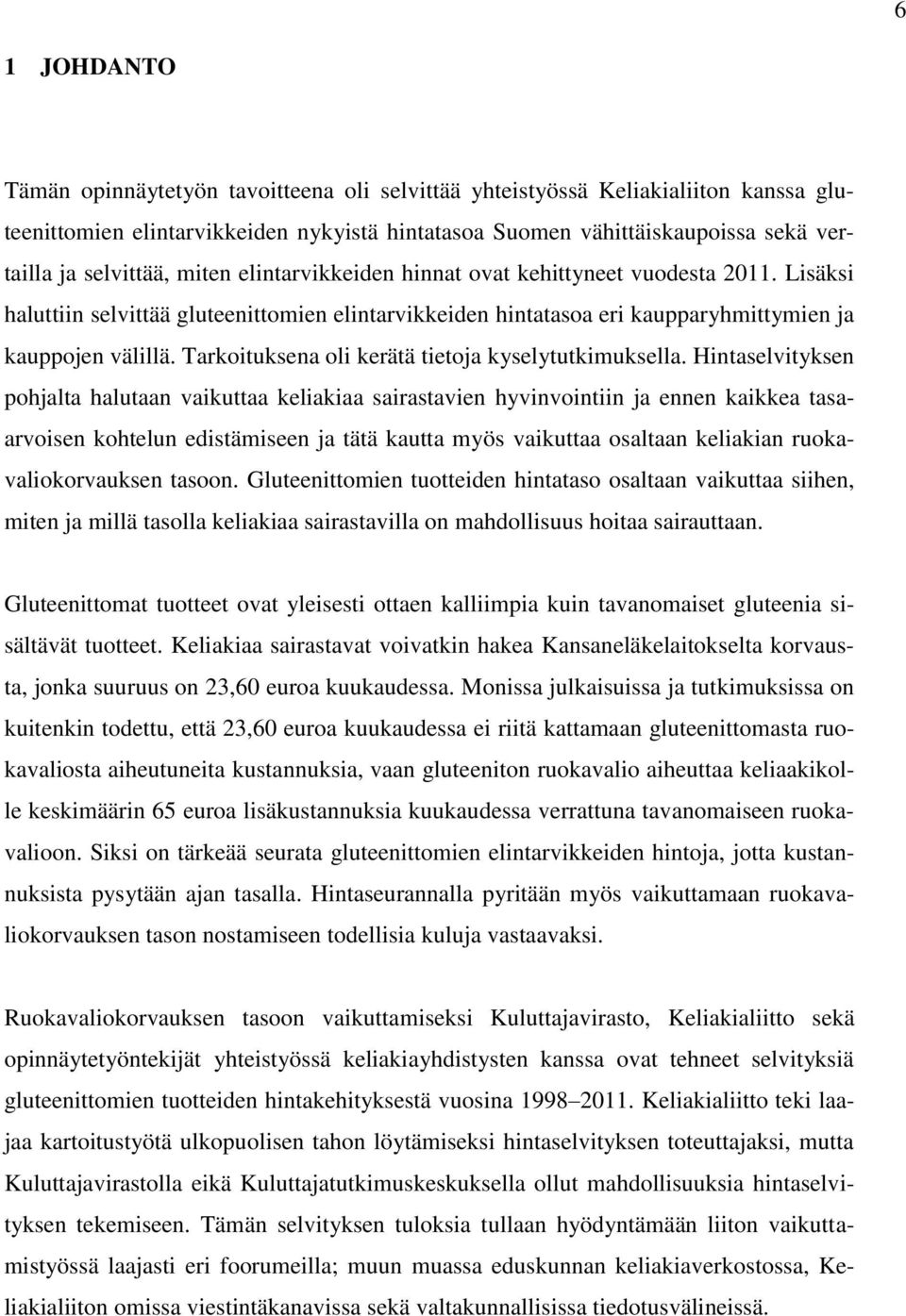 Tarkoituksena oli kerätä tietoja kyselytutkimuksella.