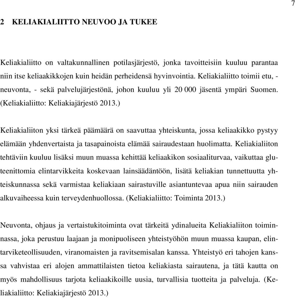 ) Keliakialiiton yksi tärkeä päämäärä on saavuttaa yhteiskunta, jossa keliaakikko pystyy elämään yhdenvertaista ja tasapainoista elämää sairaudestaan huolimatta.