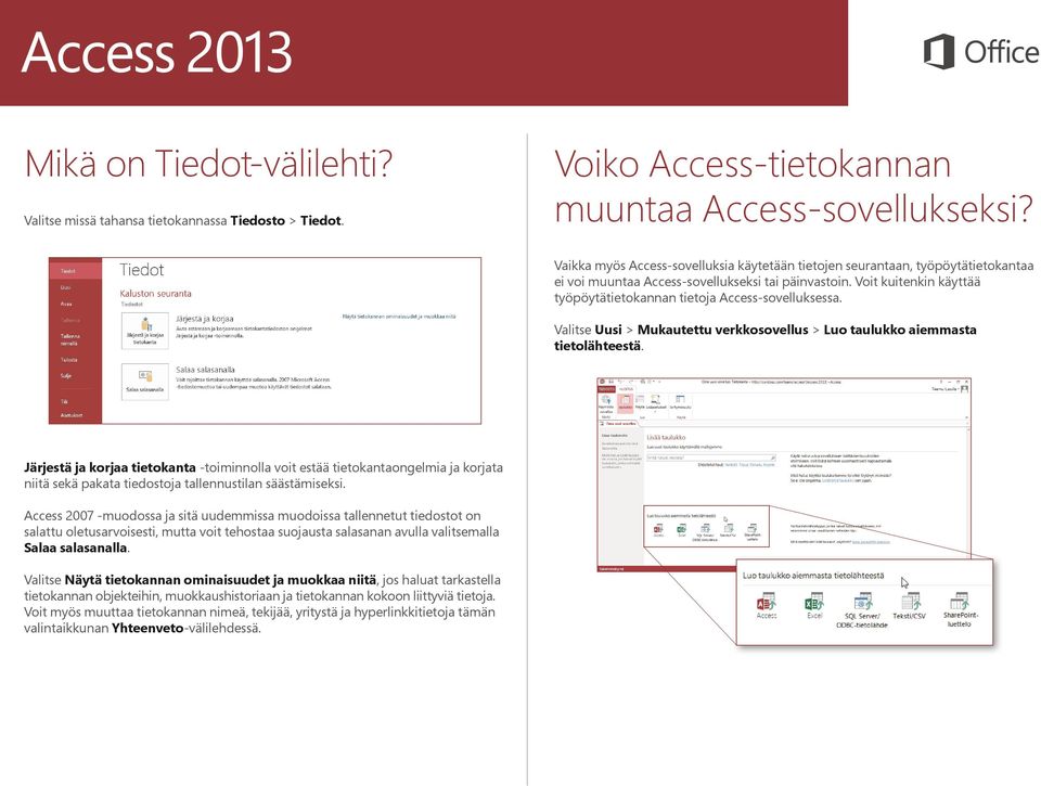 Voit kuitenkin käyttää työpöytätietokannan tietoja Access-sovelluksessa. Valitse Uusi > Mukautettu verkkosovellus > Luo taulukko aiemmasta tietolähteestä.