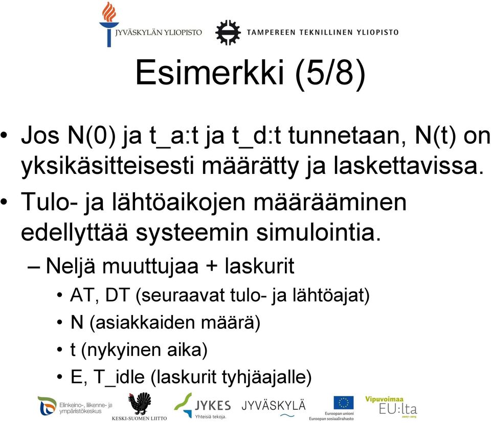 Tulo- ja lähtöaikojen määrääminen edellyttää systeemin simulointia.