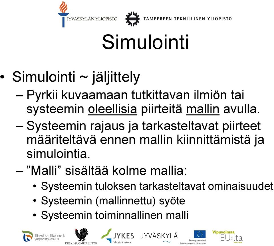 Systeemin rajaus ja tarkasteltavat piirteet määriteltävä ennen mallin kiinnittämistä ja