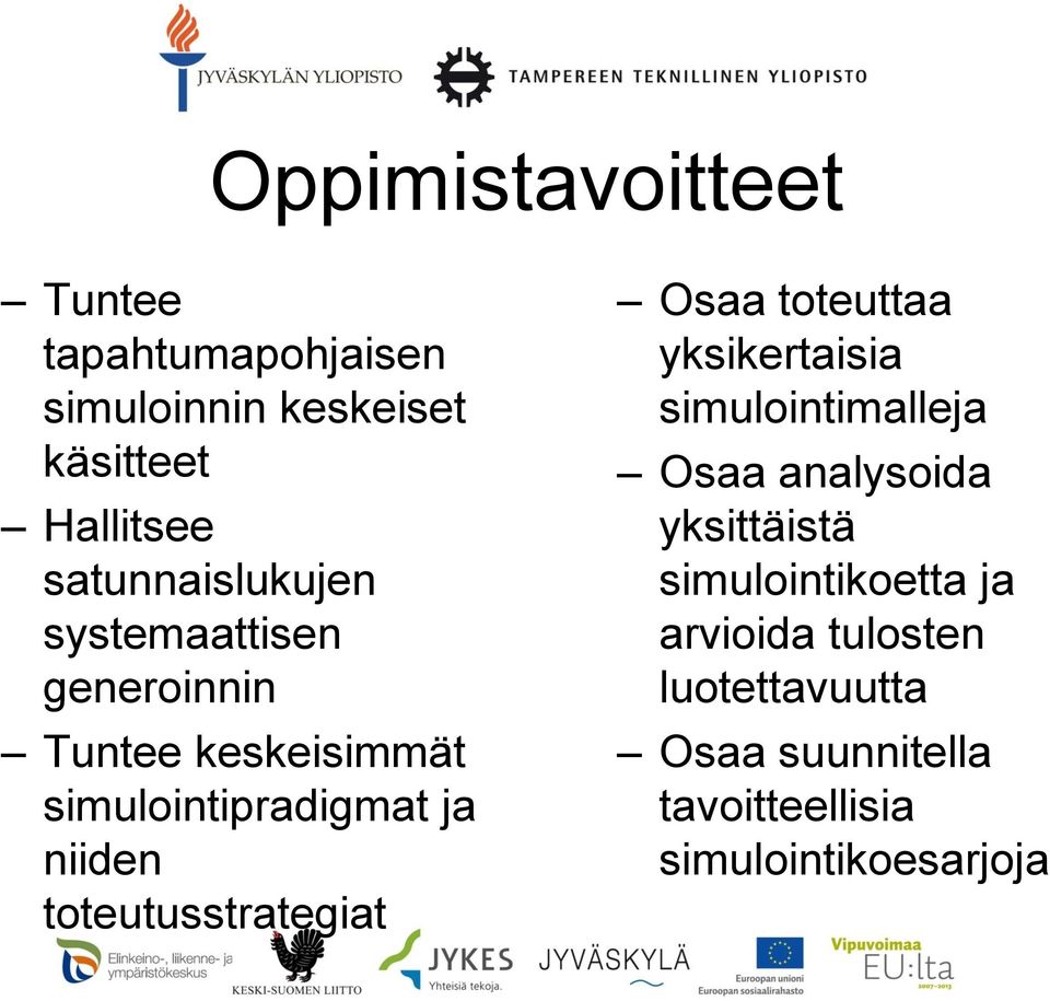 toteutusstrategiat Osaa toteuttaa yksikertaisia simulointimalleja Osaa analysoida yksittäistä