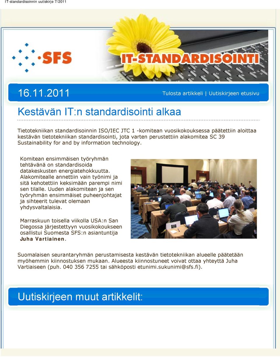 perustettiin alakomitea SC 39 Sustainability for and by information technology. Komitean ensimmäisen työryhmän tehtävänä on standardisoida datakeskusten energiatehokkuutta.