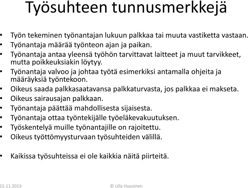 Työnantaja valvoo ja johtaa työtä esimerkiksi antamalla ohjeita ja määräyksiä työntekoon. Oikeus saada palkkasaatavansa palkkaturvasta, jos palkkaa ei makseta.