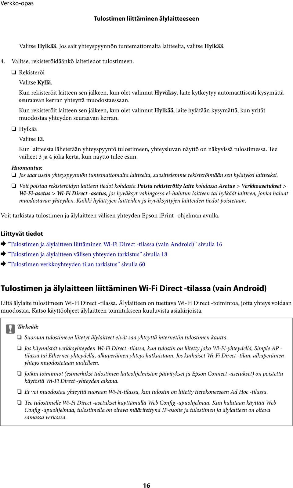 Kun rekisteröit laitteen sen jälkeen, kun olet valinnut Hylkää, laite hylätään kysymättä, kun yrität muodostaa yhteyden seuraavan kerran. Hylkää Valitse Ei.