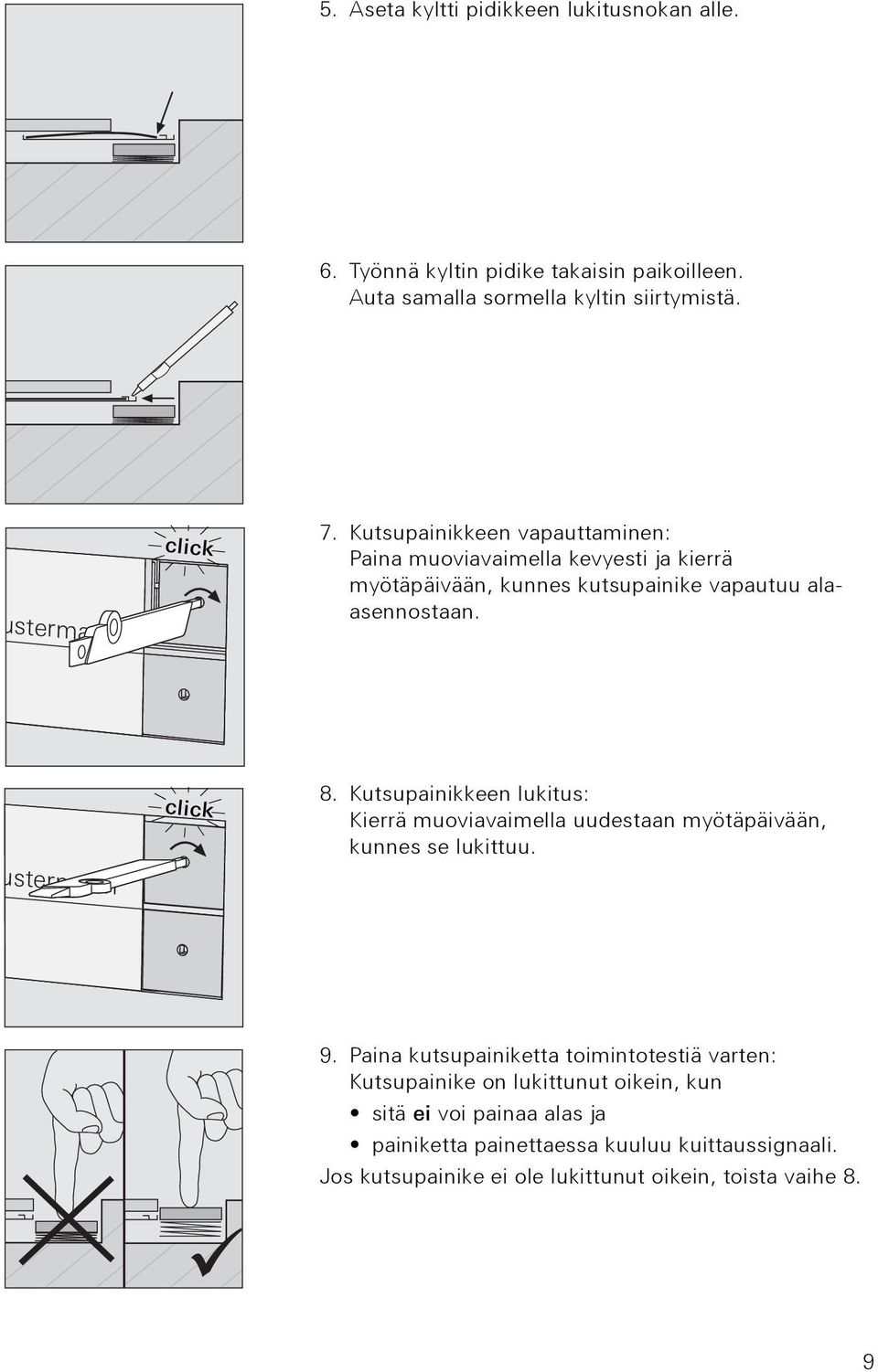 Kutsupainikkeen lukitus: Kierrä muoviavaimella uudestaan myötäpäivään, kunnes se lukittuu. 9.