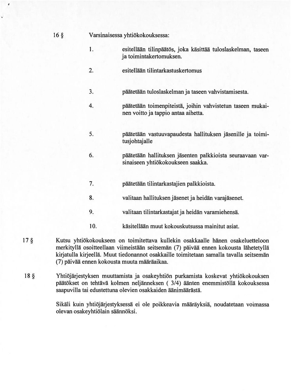 päätetään vastuuvapaudesta hallituksen jäsenille ja toimi tusj ohtaj alle 6. päätetään hallituksen jäsenten palkkioista seuraavaan var sinaiseen yhtiökokoukseen saakka. 7.