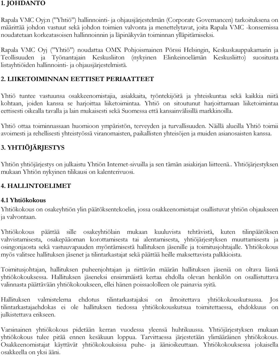 Rapala VMC Oyj ( Yhtiö ) noudattaa OMX Pohjoismainen Pörssi Helsingin, Keskuskauppakamarin ja Teollisuuden ja Työnantajain Keskusliiton (nykyinen Elinkeinoelämän Keskusliitto) suositusta