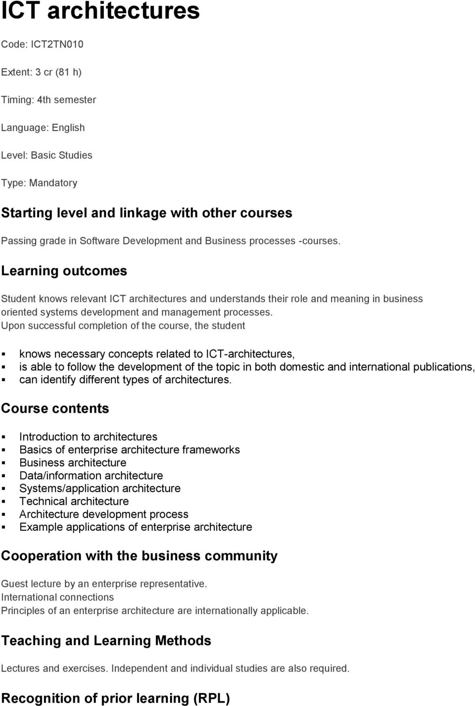 Learning outcomes Student knows relevant ICT architectures and understands their role and meaning in business oriented systems development and management processes.