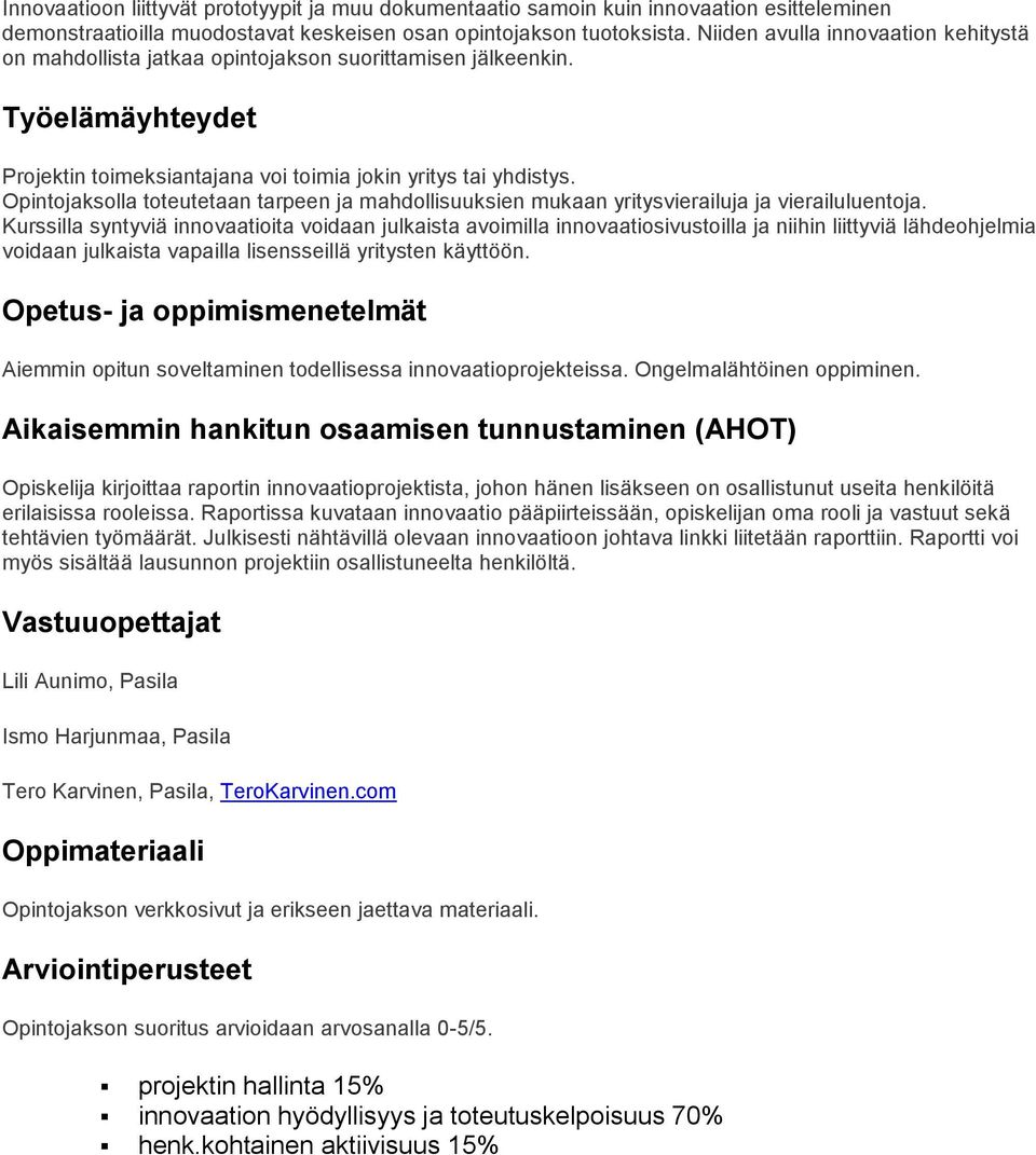 Opintojaksolla toteutetaan tarpeen ja mahdollisuuksien mukaan yritysvierailuja ja vierailuluentoja.