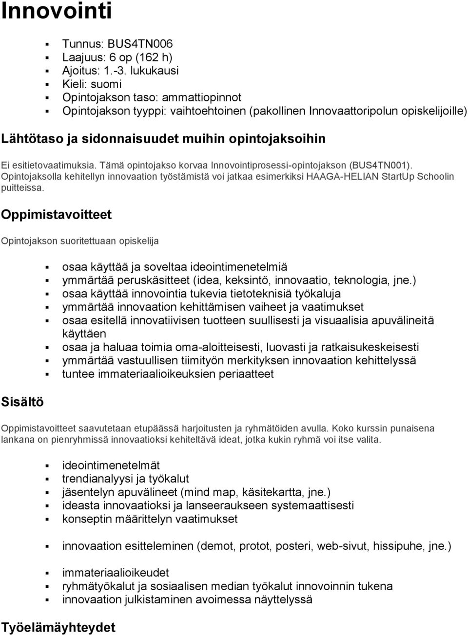 esitietovaatimuksia. Tämä opintojakso korvaa Innovointiprosessi-opintojakson (BUS4TN001).