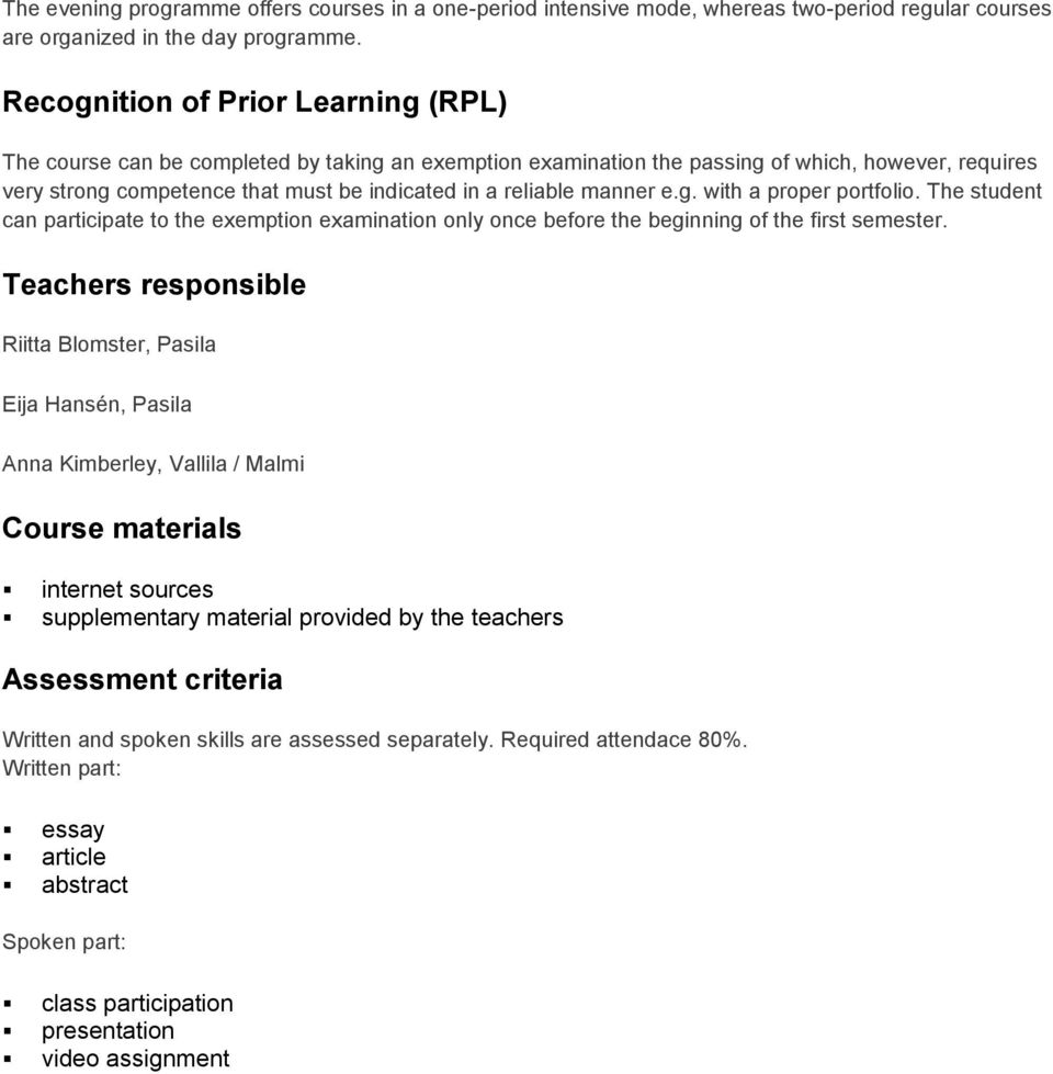 manner e.g. with a proper portfolio. The student can participate to the exemption examination only once before the beginning of the first semester.