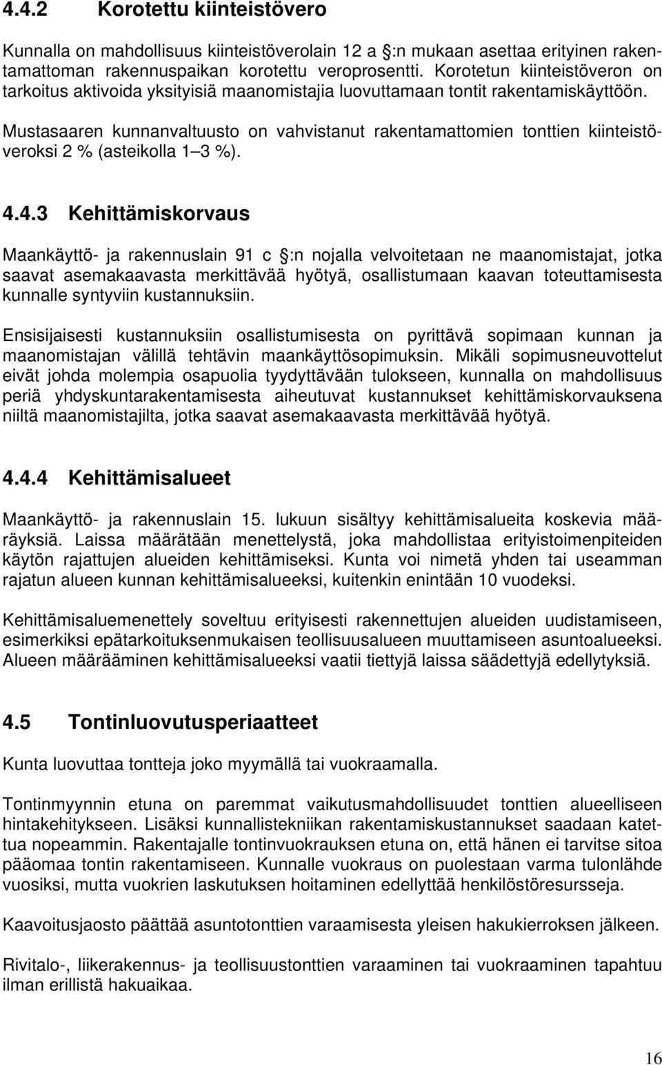 Mustasaaren kunnanvaltuusto on vahvistanut rakentamattomien tonttien kiinteistöveroksi 2 % (asteikolla 1 3 %). 4.