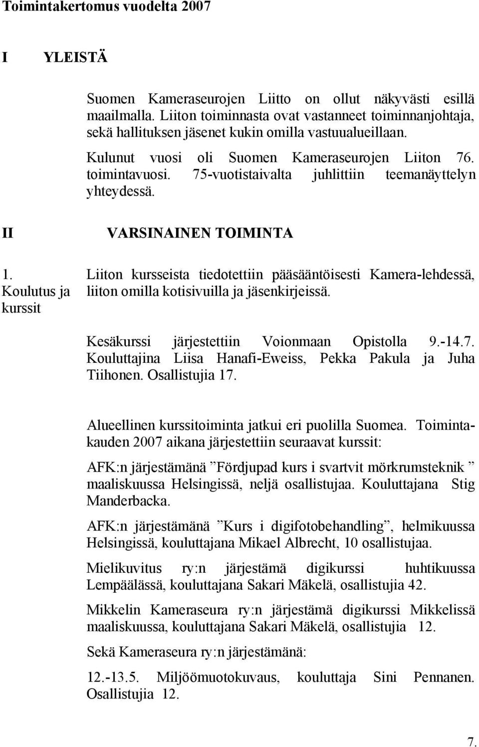 75-vuotistaivalta juhlittiin teemanäyttelyn yhteydessä. II 1.