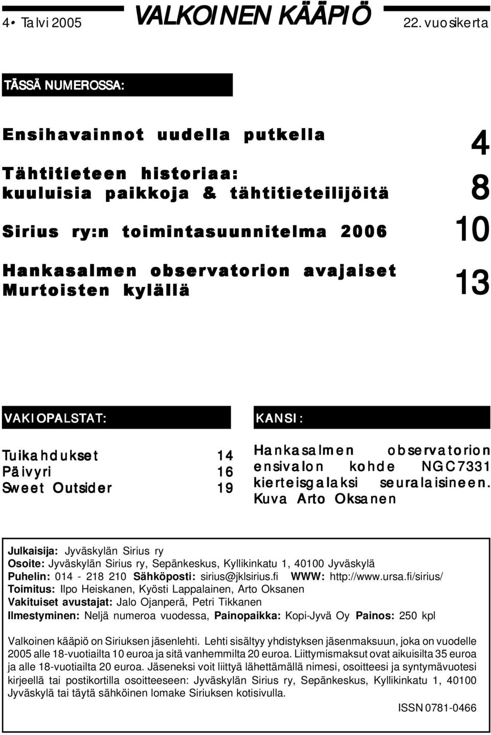avajaiset Murtoisten kylällä 13 VAKIOPALSTAT: Tuikahdukset Päivyri Sweet Outsider 14 16 19 KANSI: Hankasalmen observatorion ensivalon kohde NGC7331 kierteisgalaksi seuralaisineen.