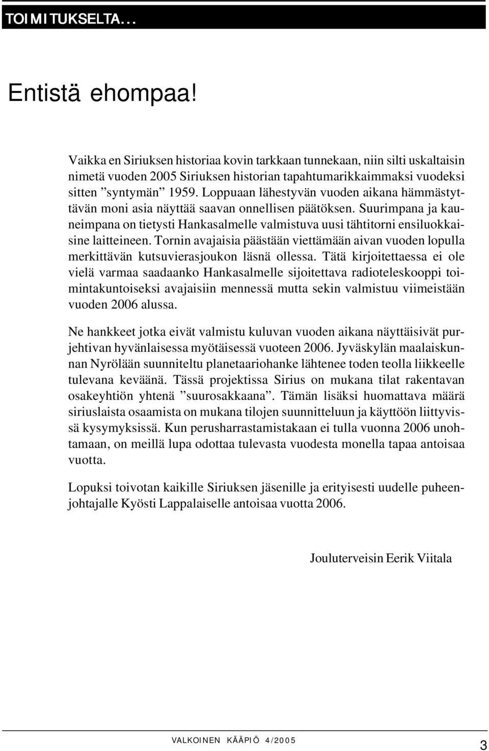 Loppuaan lähestyvän vuoden aikana hämmästyttävän moni asia näyttää saavan onnellisen päätöksen.