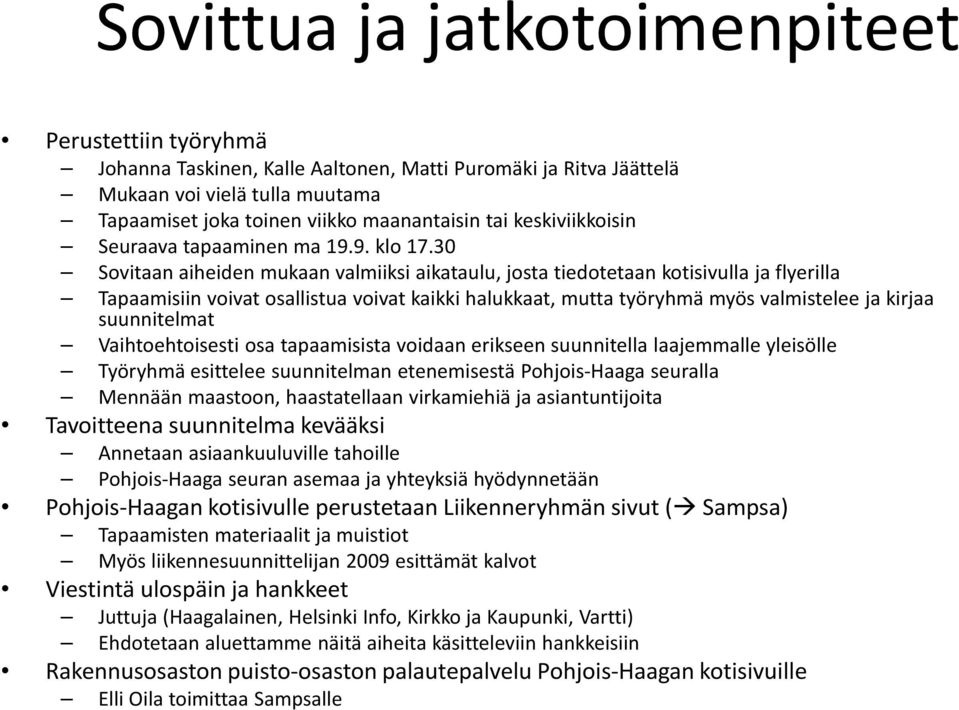 30 Sovitaan aiheiden mukaan valmiiksi aikataulu, josta tiedotetaan kotisivulla ja flyerilla Tapaamisiin voivat osallistua voivat kaikki halukkaat, mutta työryhmä myös valmistelee ja kirjaa