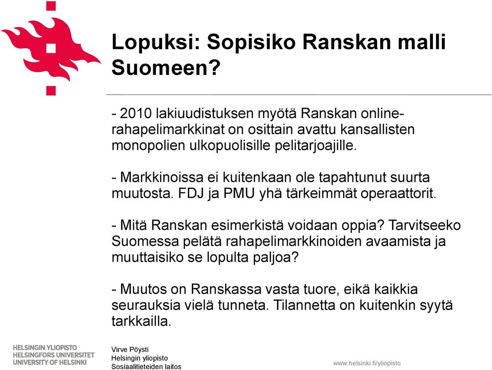 pelitarjoajille. - Markkinoissa ei kuitenkaan ole tapahtunut suurta muutosta. FDJ ja PMU yhä tärkeimmät operaattorit.