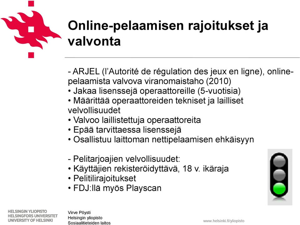 velvollisuudet Valvoo laillistettuja operaattoreita Epää tarvittaessa lisenssejä Osallistuu laittoman nettipelaamisen