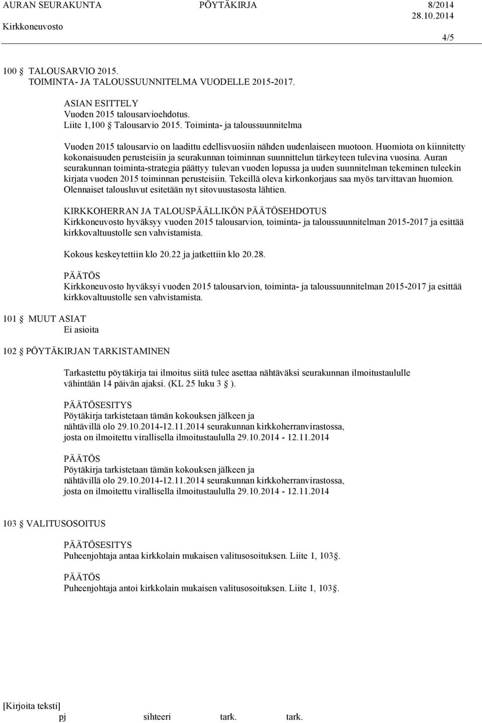 Huomiota on kiinnitetty kokonaisuuden perusteisiin ja seurakunnan toiminnan suunnittelun tärkeyteen tulevina vuosina.