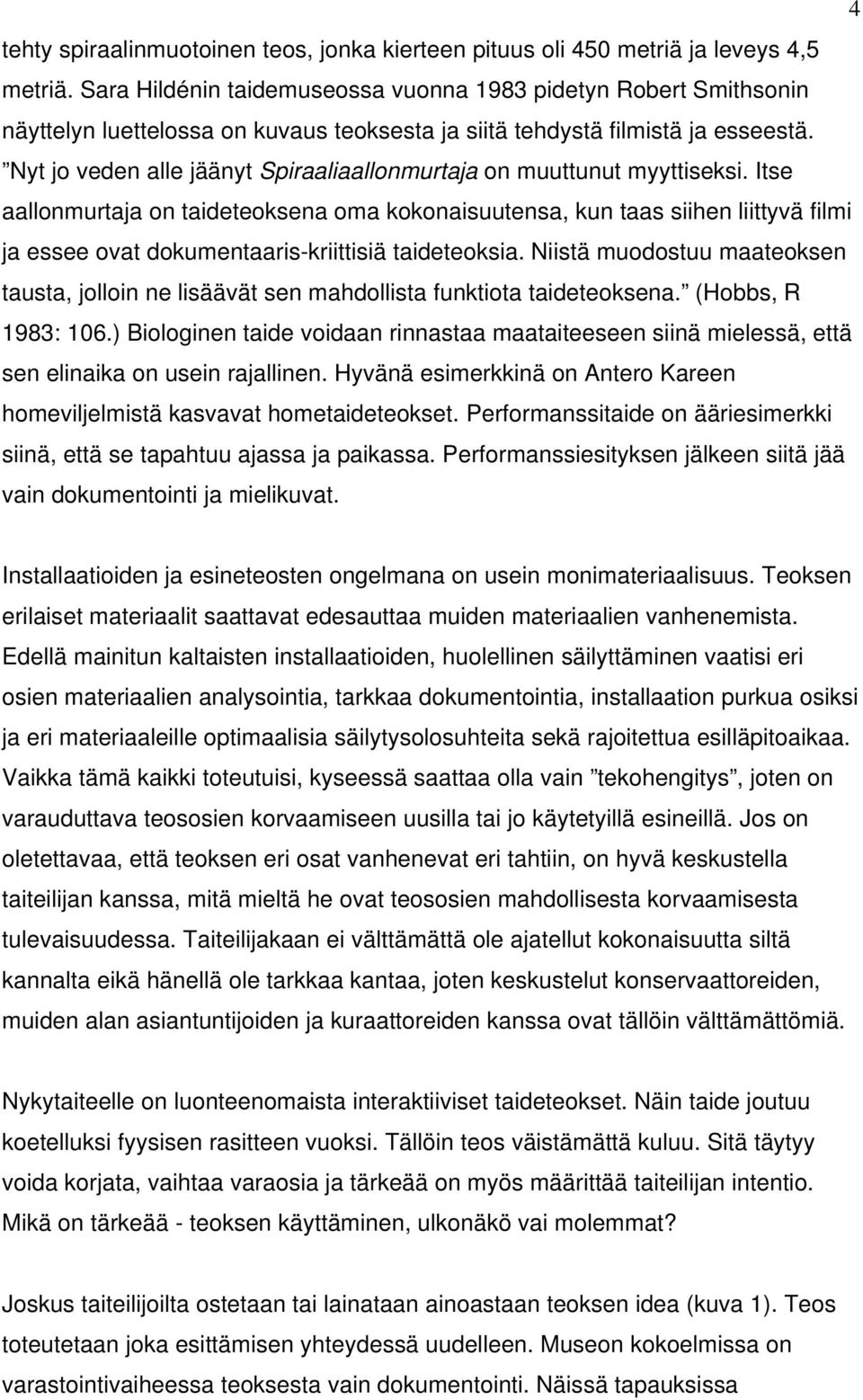 Nyt jo veden alle jäänyt Spiraaliaallonmurtaja on muuttunut myyttiseksi.